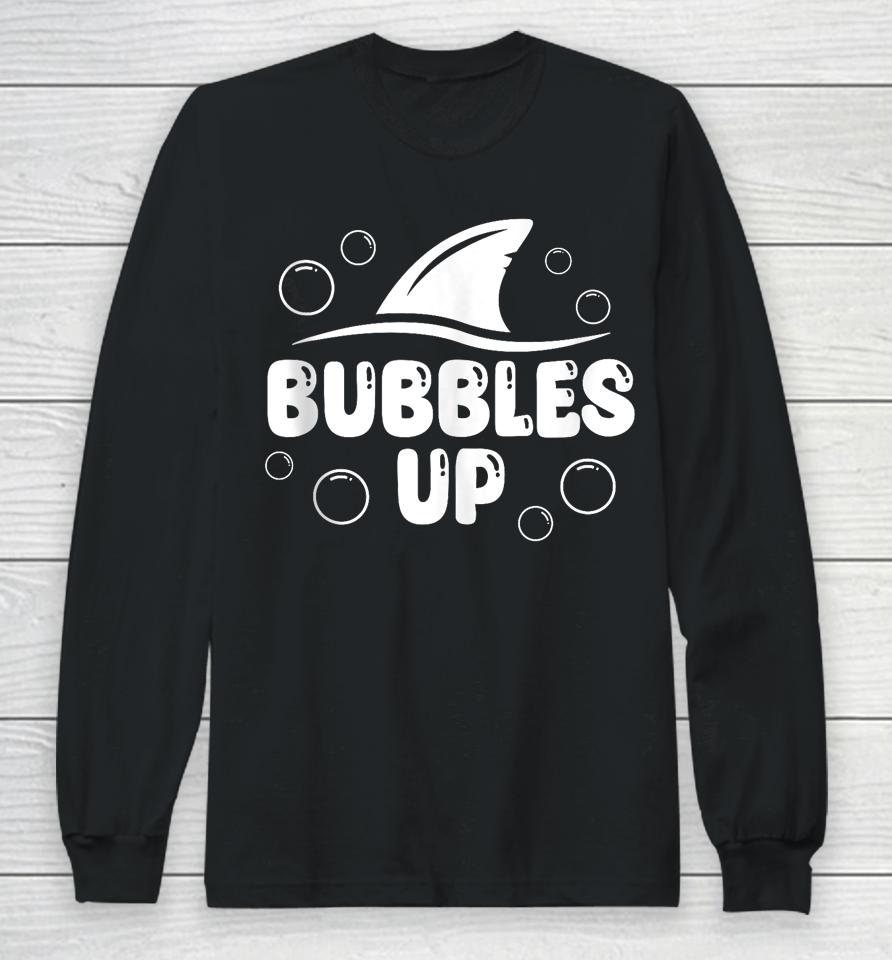 Bubbles Up Shirt Funny Shark Bubbles Up Long Sleeve T-Shirt