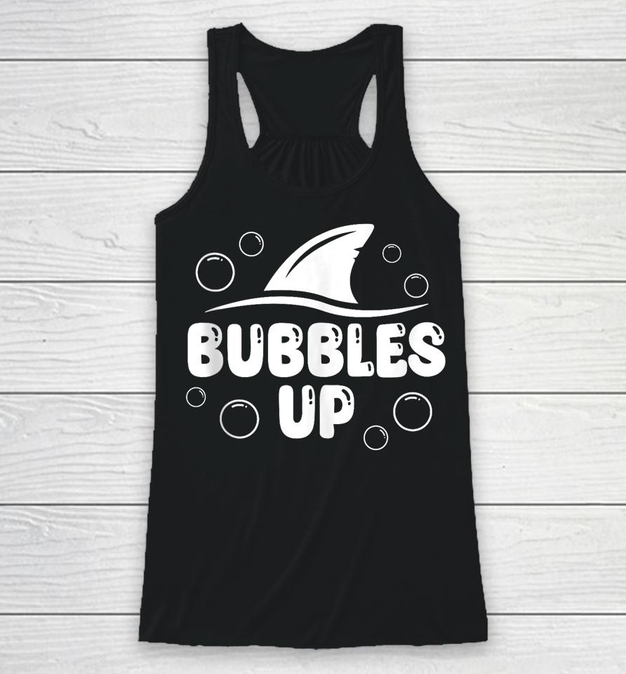 Bubbles Up Shirt Funny Shark Bubbles Up Racerback Tank