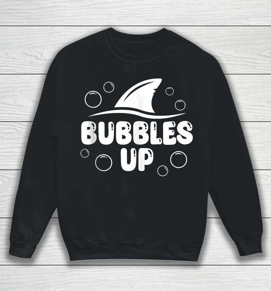 Bubbles Up Shirt Funny Shark Bubbles Up Sweatshirt