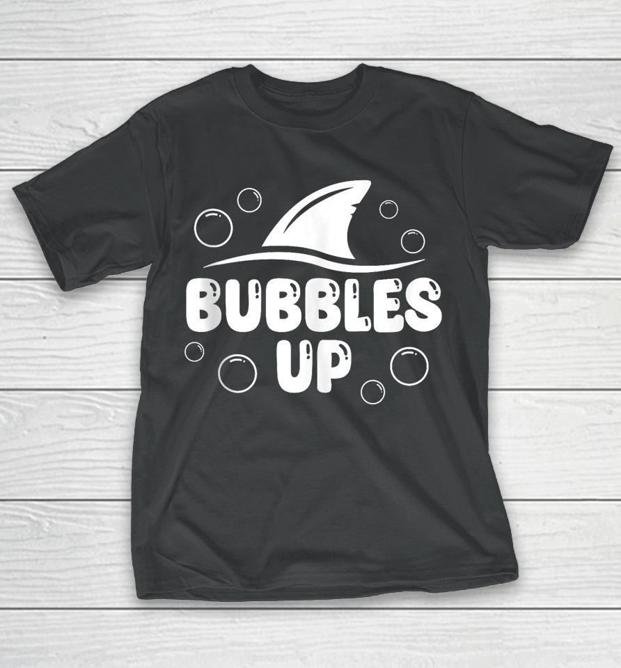 Bubbles Up Shirt Funny Shark Bubbles Up T-Shirt