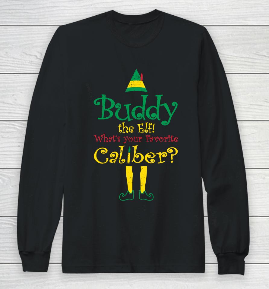Buddy The Elf What's Your Favorite Caliber Long Sleeve T-Shirt