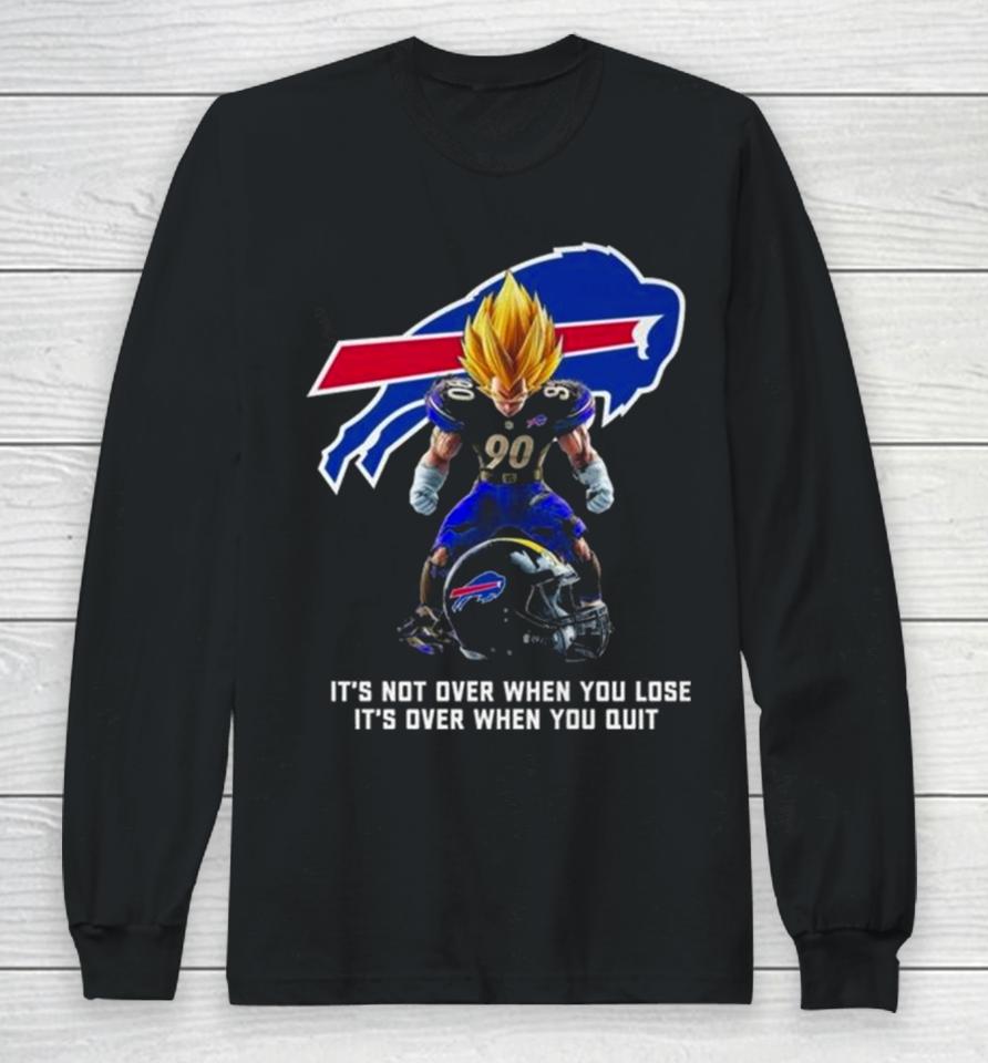 Buffalo Bills It Not Over When You Lose It Over When You Quit Long Sleeve T-Shirt