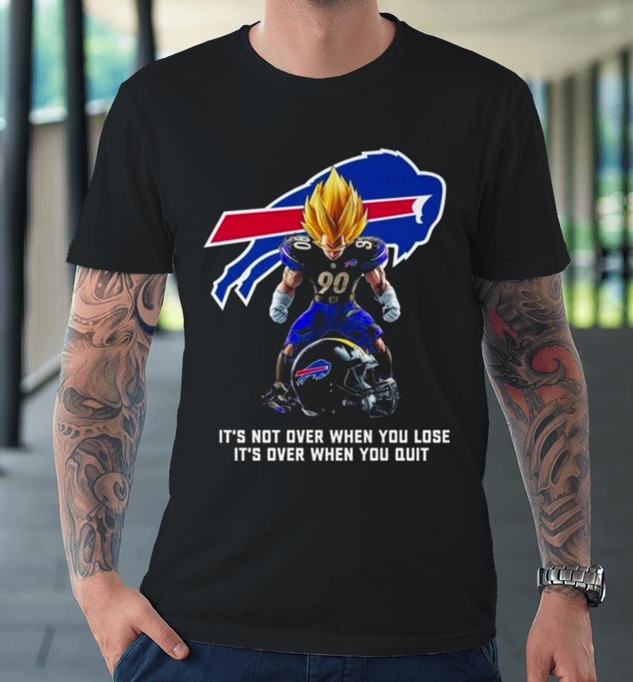 Buffalo Bills It Not Over When You Lose It Over When You Quit Premium T-Shirt