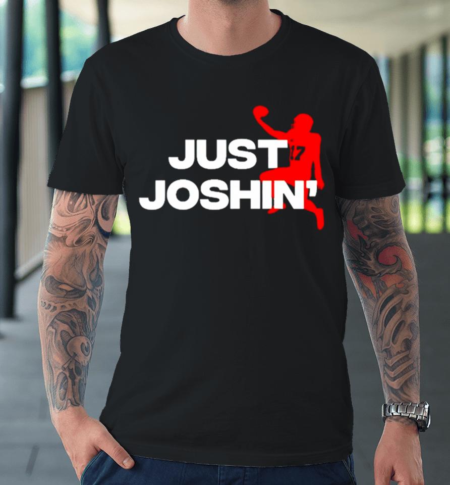 Buffalo Bills Josh Allen Just Joshin’ Premium T-Shirt