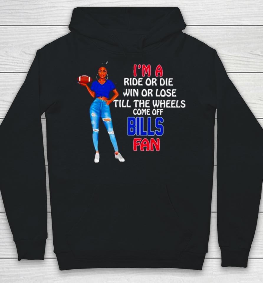 Buffalo Bills Supermodel Football I’m A Ride Or Die Win Or Lose Till The Wheels Come Off Buffalo Bills Fan Hoodie