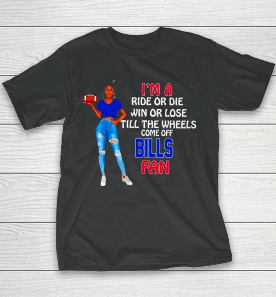 Buffalo Bills Supermodel Football I’m A Ride Or Die Win Or Lose Till The Wheels Come Off Buffalo Bills Fan Youth T-Shirt