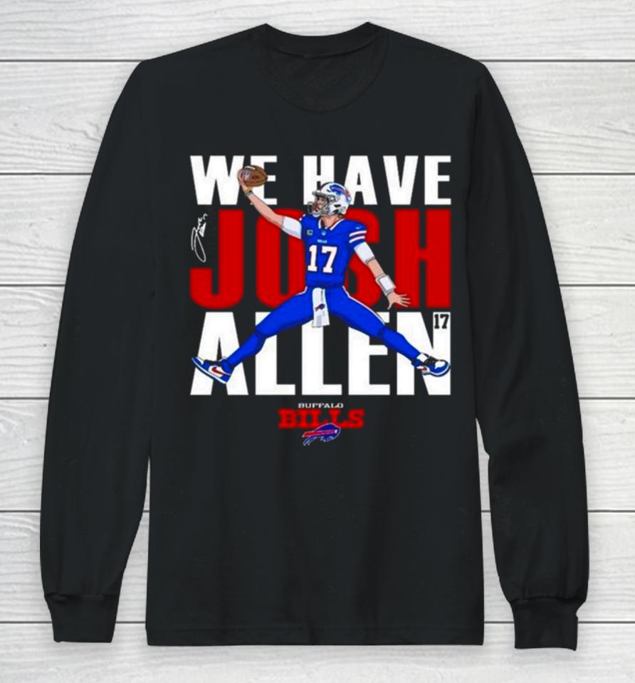 Buffalo Bills We Have Josh Allen Signature Long Sleeve T-Shirt