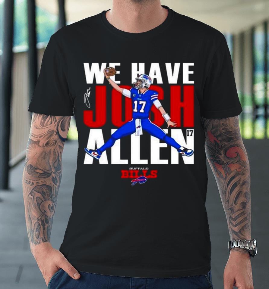 Buffalo Bills We Have Josh Allen Signature Premium T-Shirt