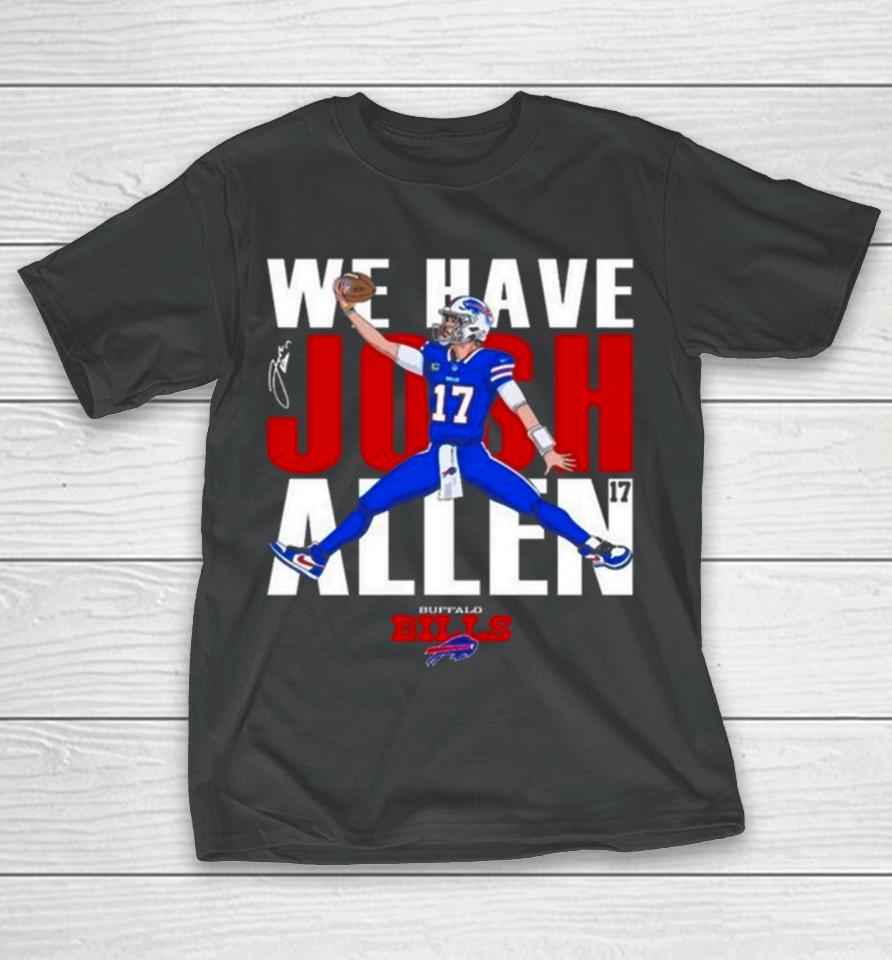 Buffalo Bills We Have Josh Allen Signature T-Shirt
