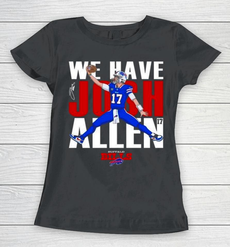 Buffalo Bills We Have Josh Allen Signature Women T-Shirt