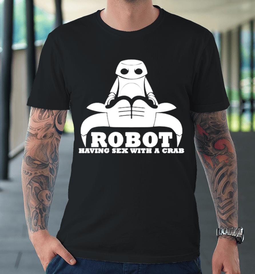 Buffalo Robot Having Sex With A Crab Premium T-Shirt