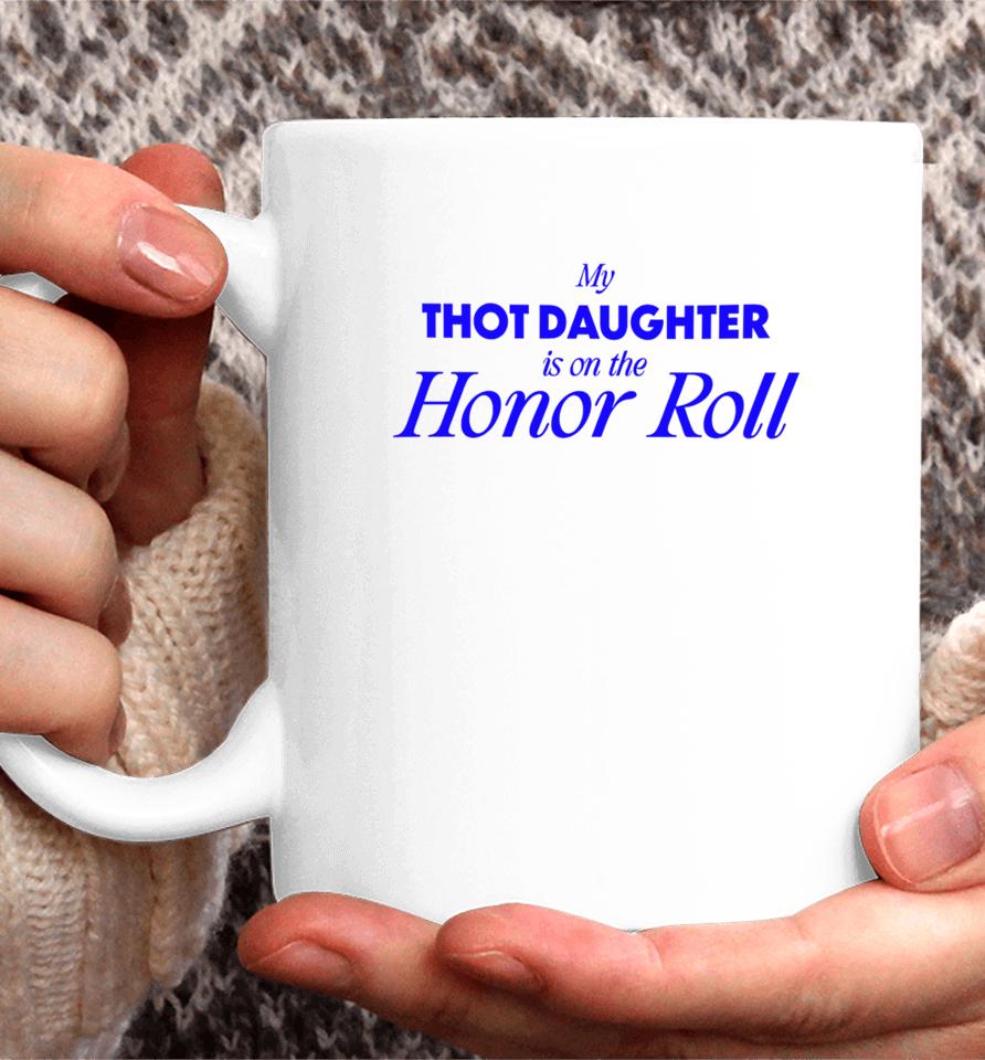 Bug Girl Store My Thot Daughter Is On The Honor Roll Coffee Mug