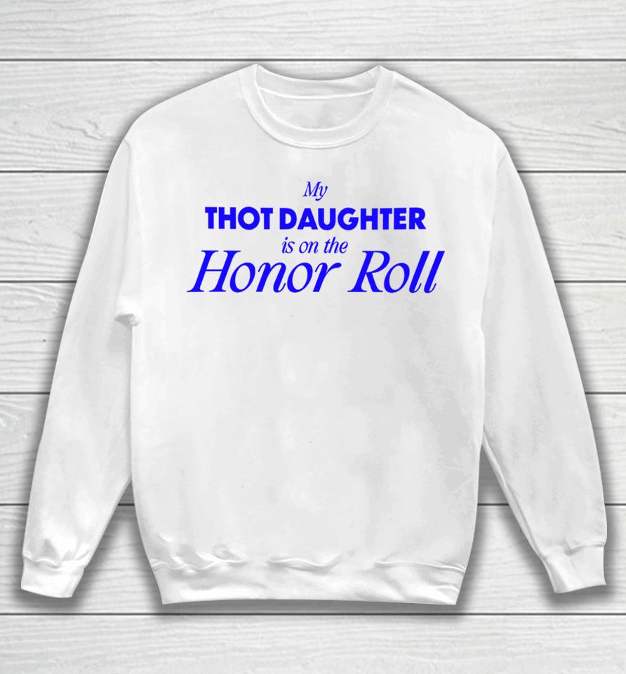 Bug Girl Store My Thot Daughter Is On The Honor Roll Sweatshirt