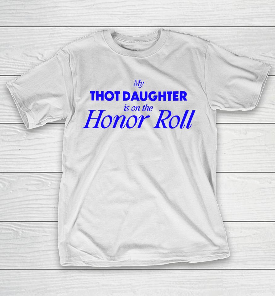 Bug Girl Store My Thot Daughter Is On The Honor Roll T-Shirt