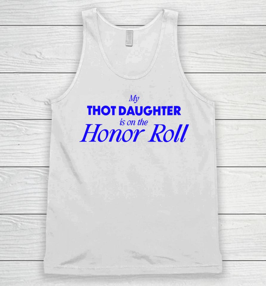 Bug Girl Store My Thot Daughter Is On The Honor Roll Unisex Tank Top