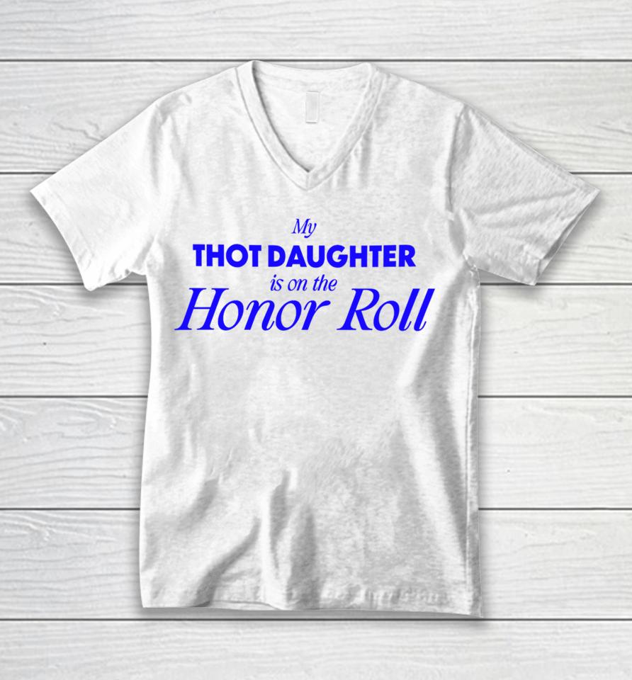 Bug Girl Store My Thot Daughter Is On The Honor Roll Unisex V-Neck T-Shirt