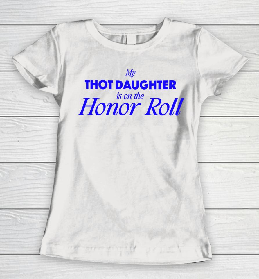 Bug Girl Store My Thot Daughter Is On The Honor Roll Women T-Shirt