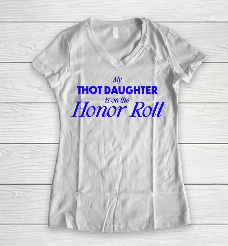 Bug Girl Store My Thot Daughter Is On The Honor Roll Women V-Neck T-Shirt