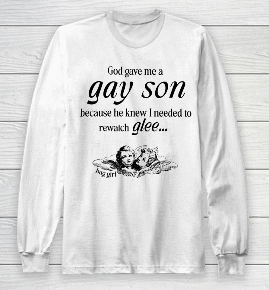 Buggirl200Brand Store God Gave Me A Gay Son Because He Knew I Needed To Watch Glee Long Sleeve T-Shirt
