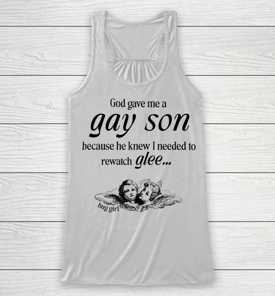Buggirl200Brand Store God Gave Me A Gay Son Because He Knew I Needed To Watch Glee Racerback Tank