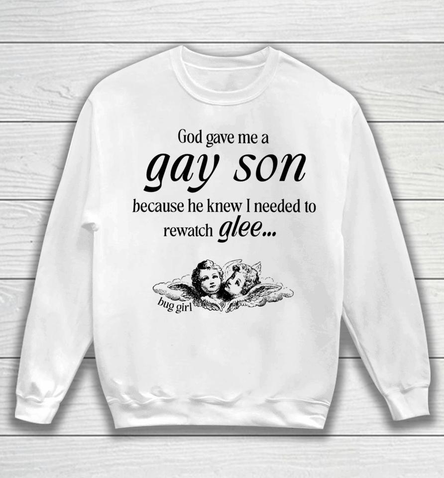 Buggirl200Brand Store God Gave Me A Gay Son Because He Knew I Needed To Watch Glee Sweatshirt