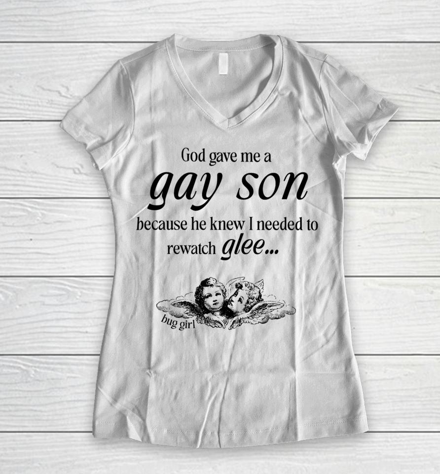 Buggirl200Brand Store God Gave Me A Gay Son Because He Knew I Needed To Watch Glee Women V-Neck T-Shirt