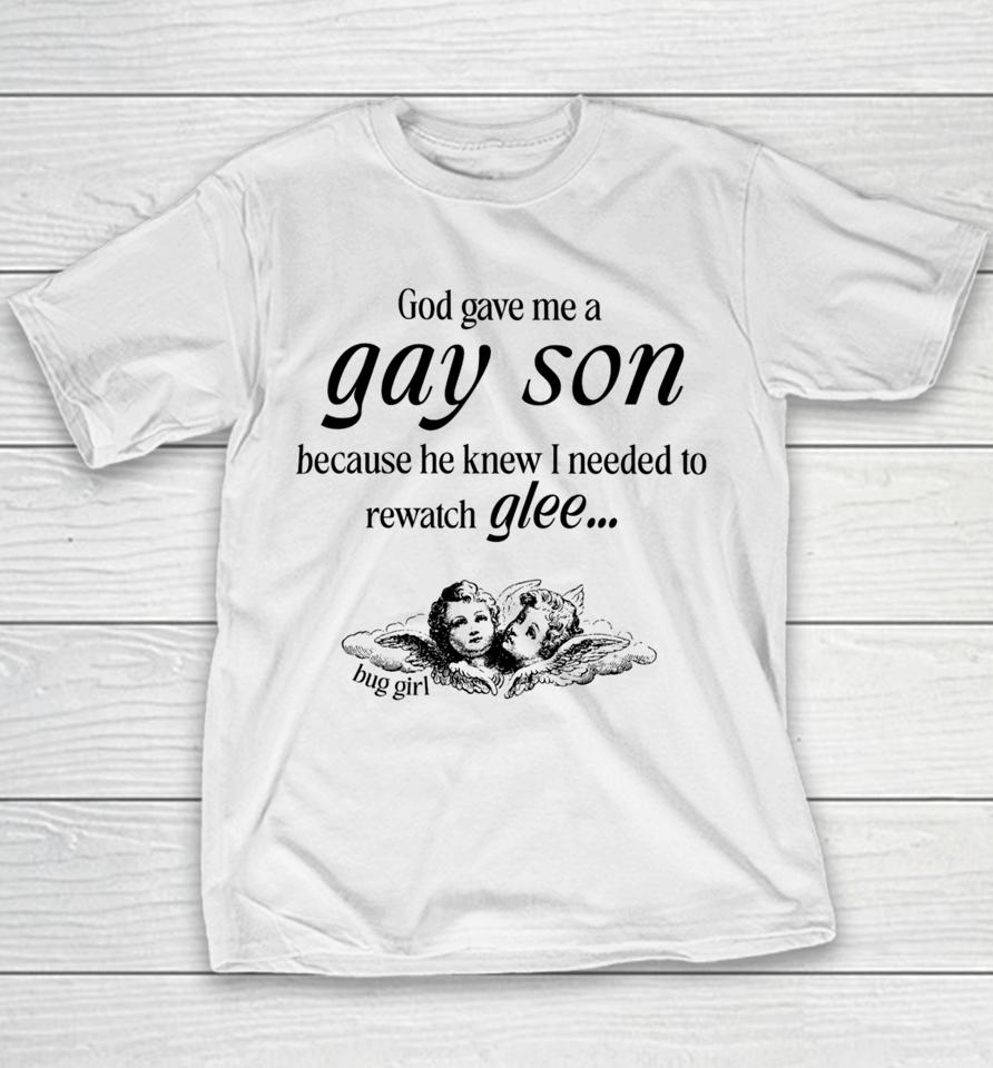 Buggirl200Brand Store God Gave Me A Gay Son Because He Knew I Needed To Watch Glee Youth T-Shirt