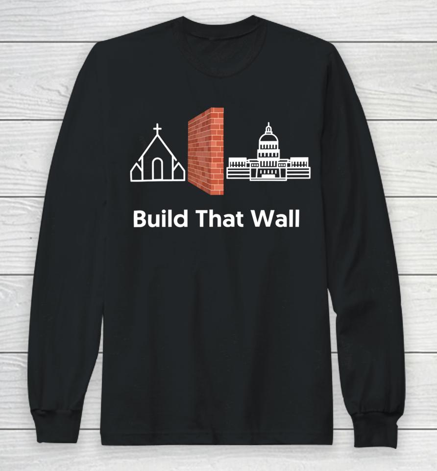 Build That Wall Long Sleeve T-Shirt
