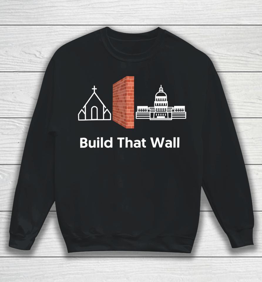 Build That Wall Sweatshirt