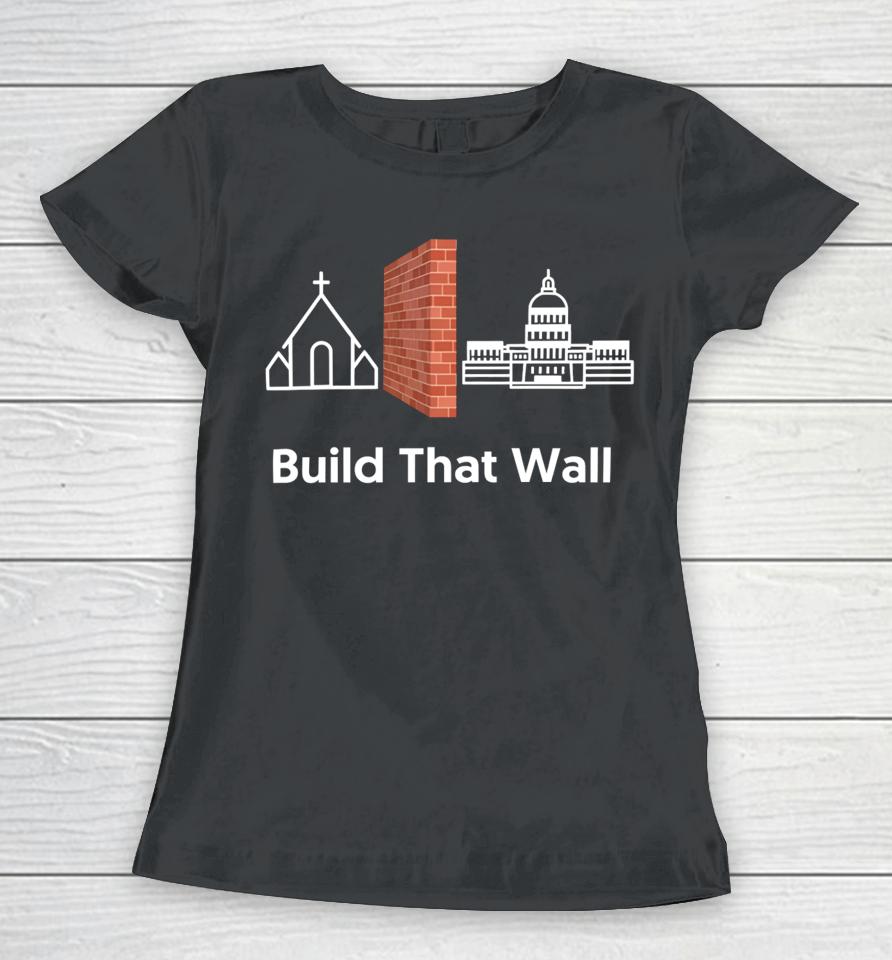Build That Wall Women T-Shirt