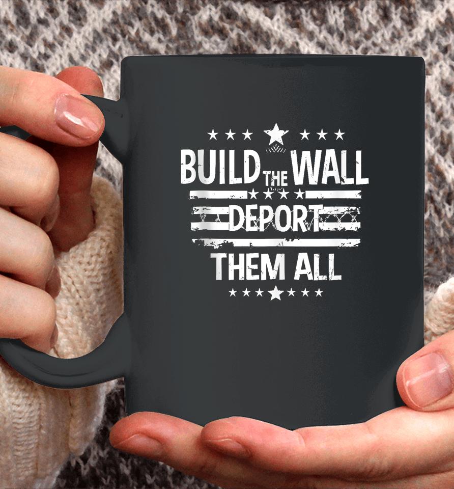 Build The Wall Deport Them All Shirt Happy Memorial Day 2024 Coffee Mug