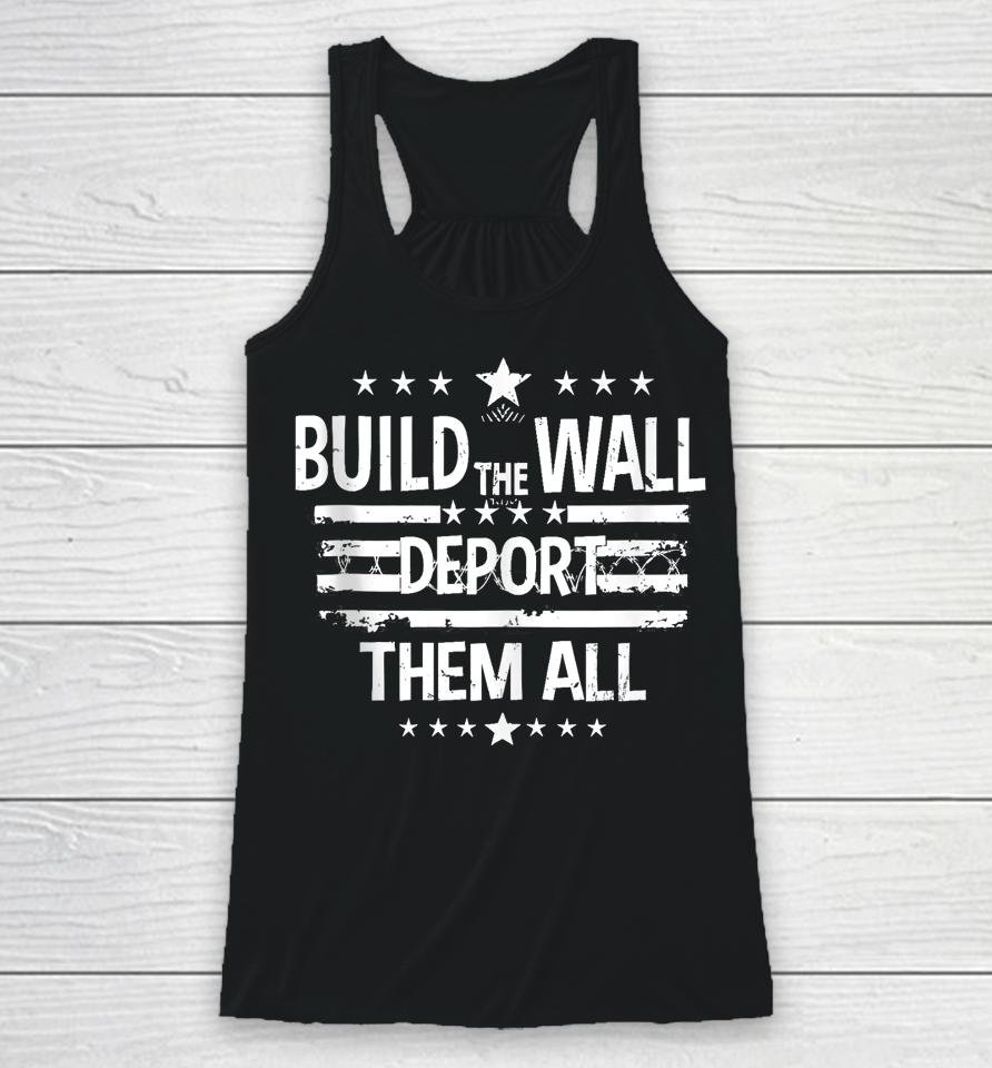 Build The Wall Deport Them All Shirt Happy Memorial Day 2024 Racerback Tank