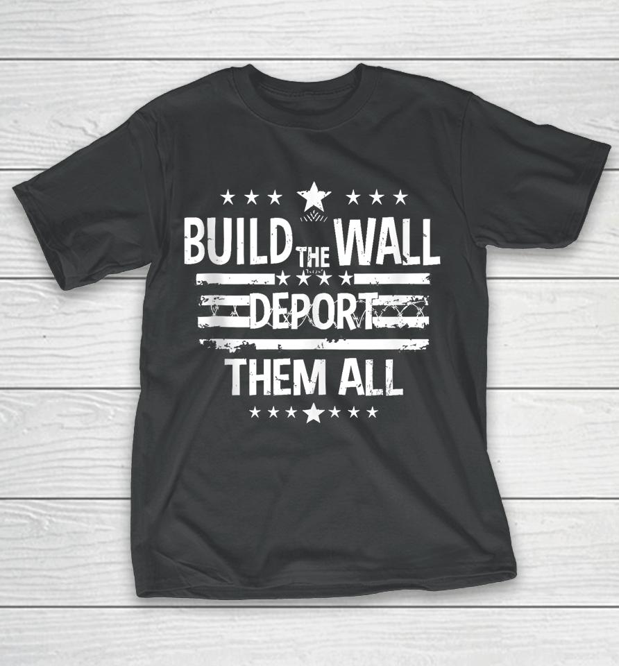 Build The Wall Deport Them All Shirt Happy Memorial Day 2024 T-Shirt