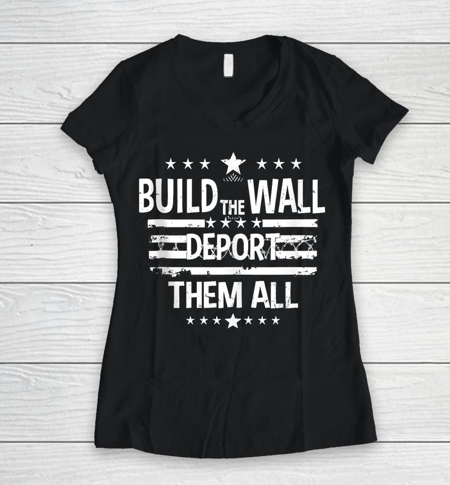Build The Wall Deport Them All Shirt Happy Memorial Day 2024 Women V-Neck T-Shirt