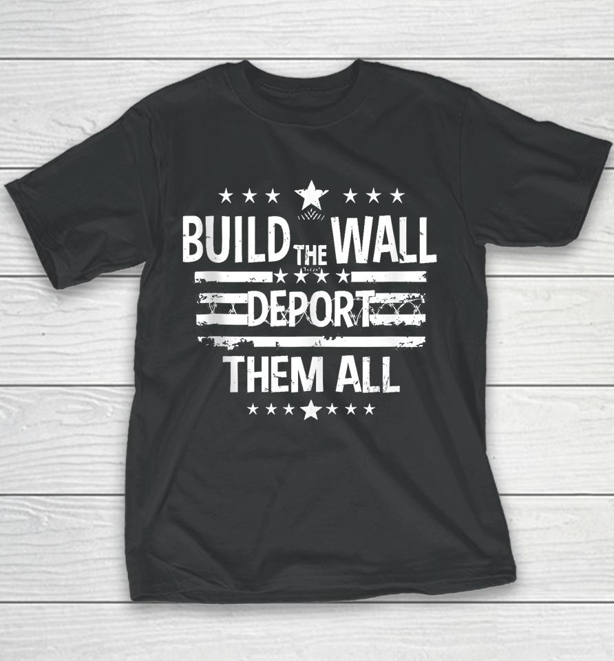 Build The Wall Deport Them All Shirt Happy Memorial Day 2024 Youth T-Shirt