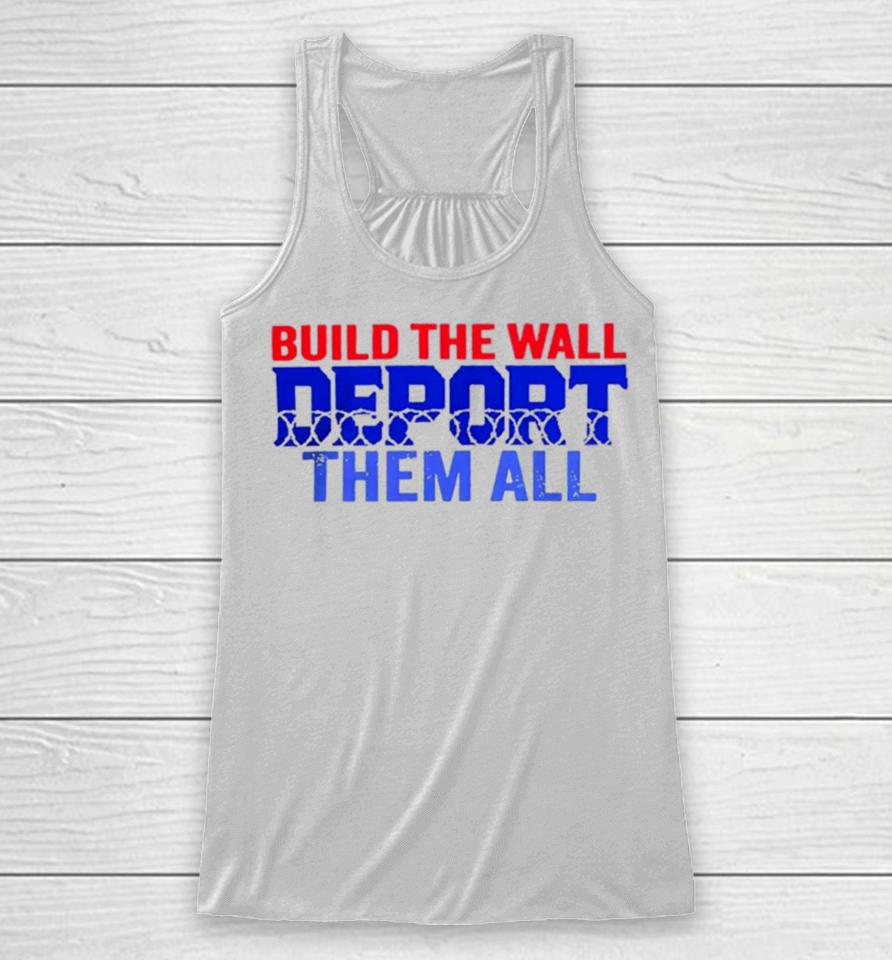 Build The Wall Deport Them All Racerback Tank