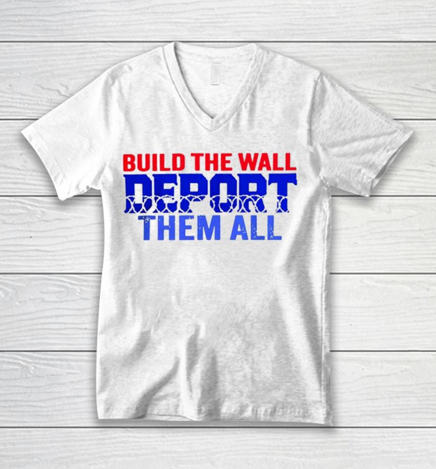 Build The Wall Deport Them All Unisex V-Neck T-Shirt