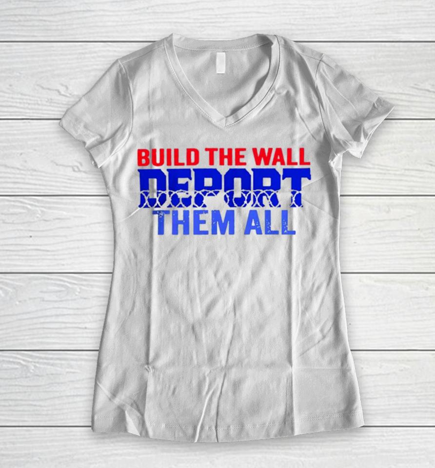 Build The Wall Deport Them All Women V-Neck T-Shirt