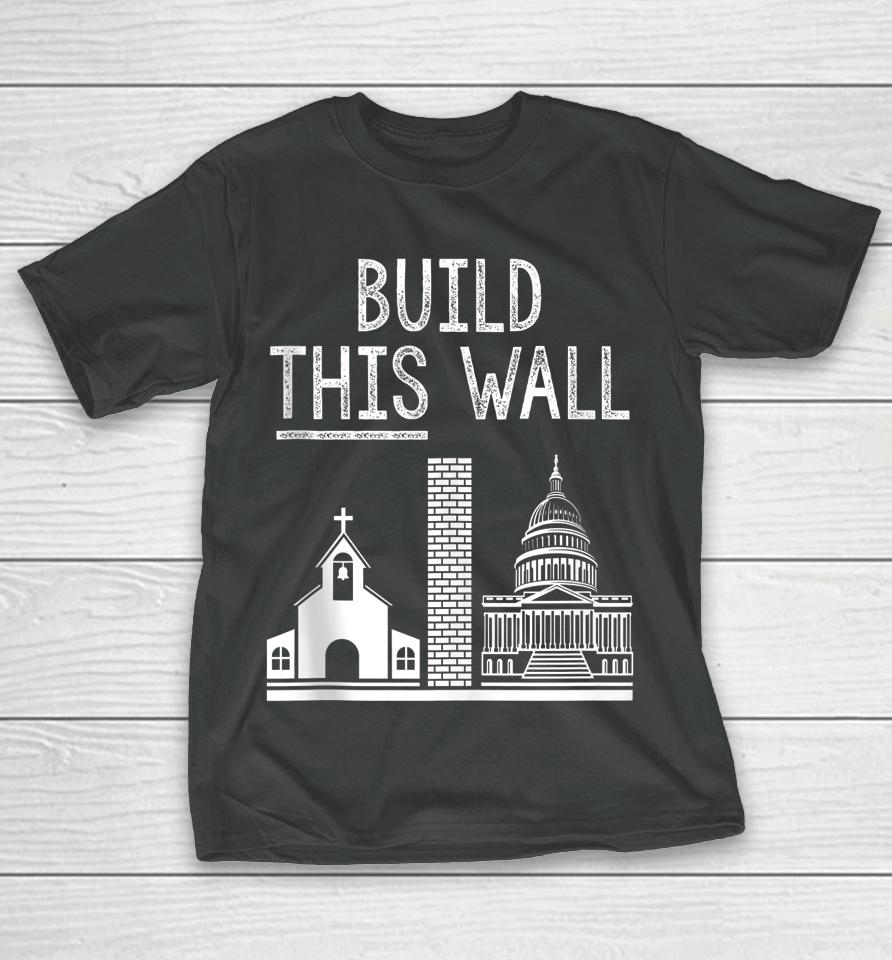 Build This Wall Ironic Separate Church And State T-Shirt