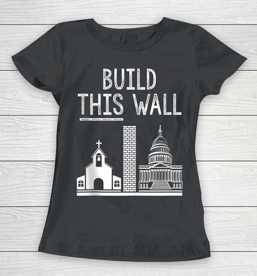 Build This Wall Ironic Separate Church And State Women T-Shirt