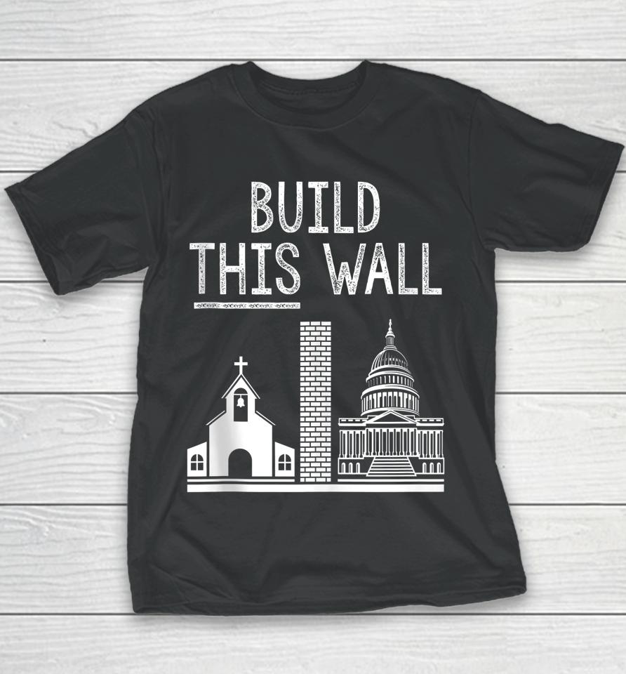 Build This Wall Ironic Separate Church And State Youth T-Shirt