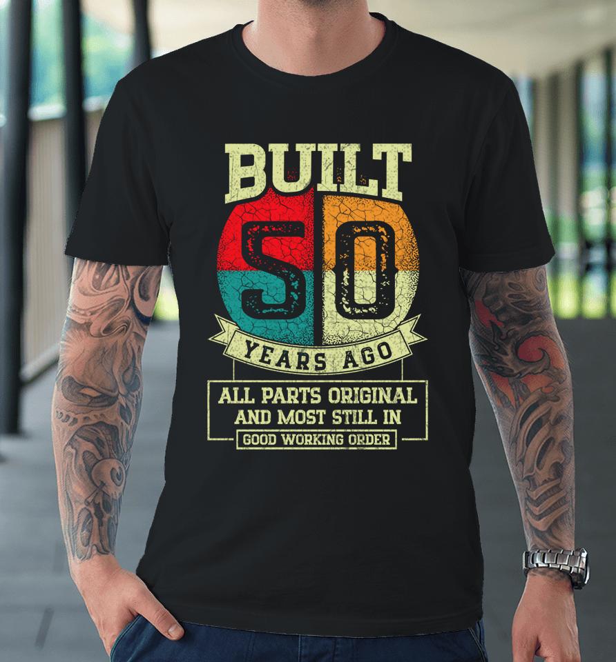 Built 50 Years Ago All Parts Original Gifts 50Th Birthday Premium T-Shirt
