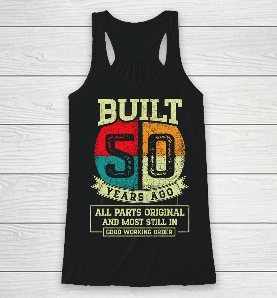 Built 50 Years Ago All Parts Original Gifts 50Th Birthday Racerback Tank