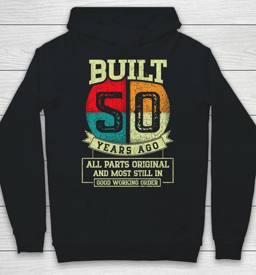 Built 50 Years Ago All Parts Original Gifts 50Th Birthday Hoodie