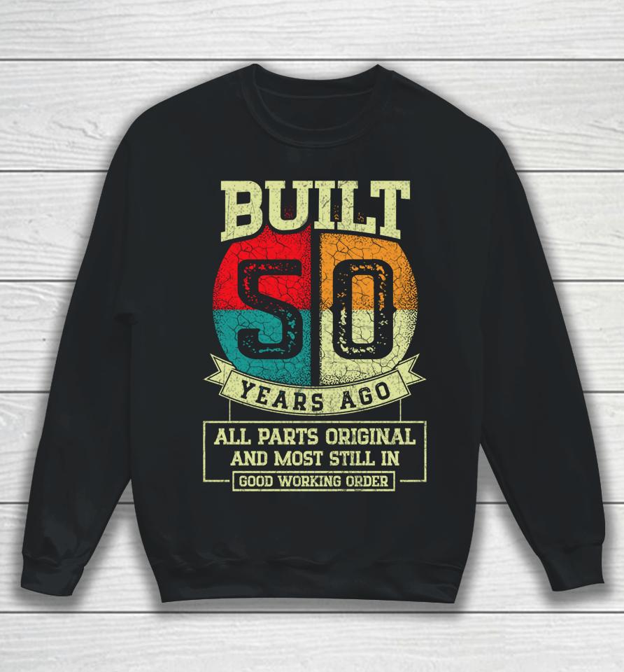 Built 50 Years Ago All Parts Original Gifts 50Th Birthday Sweatshirt