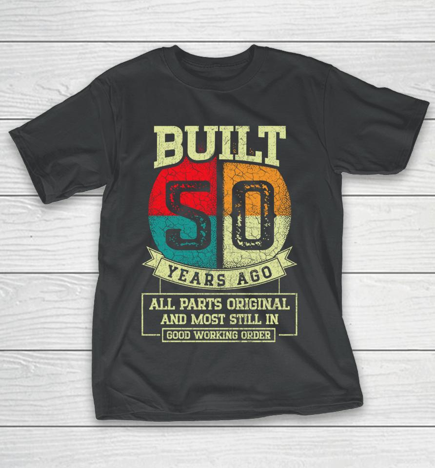 Built 50 Years Ago All Parts Original Gifts 50Th Birthday T-Shirt