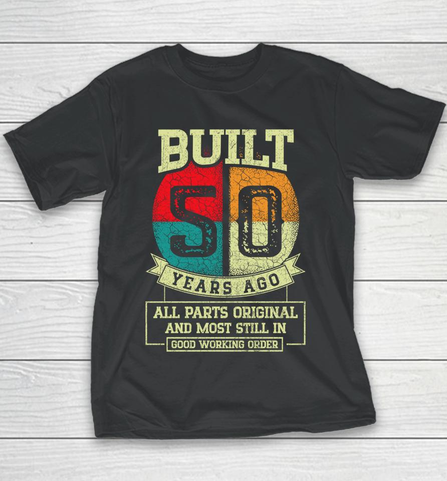 Built 50 Years Ago All Parts Original Gifts 50Th Birthday Youth T-Shirt