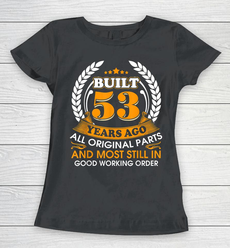 Built 53 Years Ago Funny All Parts Original 53Rd Birthday Women T-Shirt