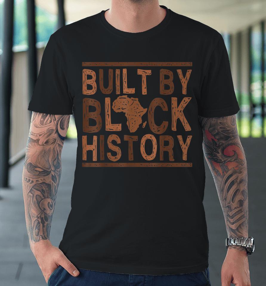 Built By Black History African Pride Month Bhm Premium T-Shirt
