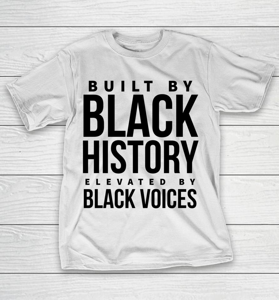 Built By Black History Elevated By Black Voices T-Shirt